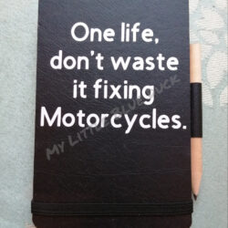 One life don't waste it fixing Motorcycles small notebook with pencil