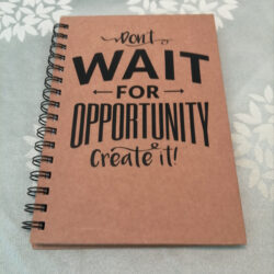 Don't wait for opportunity A5 notebook